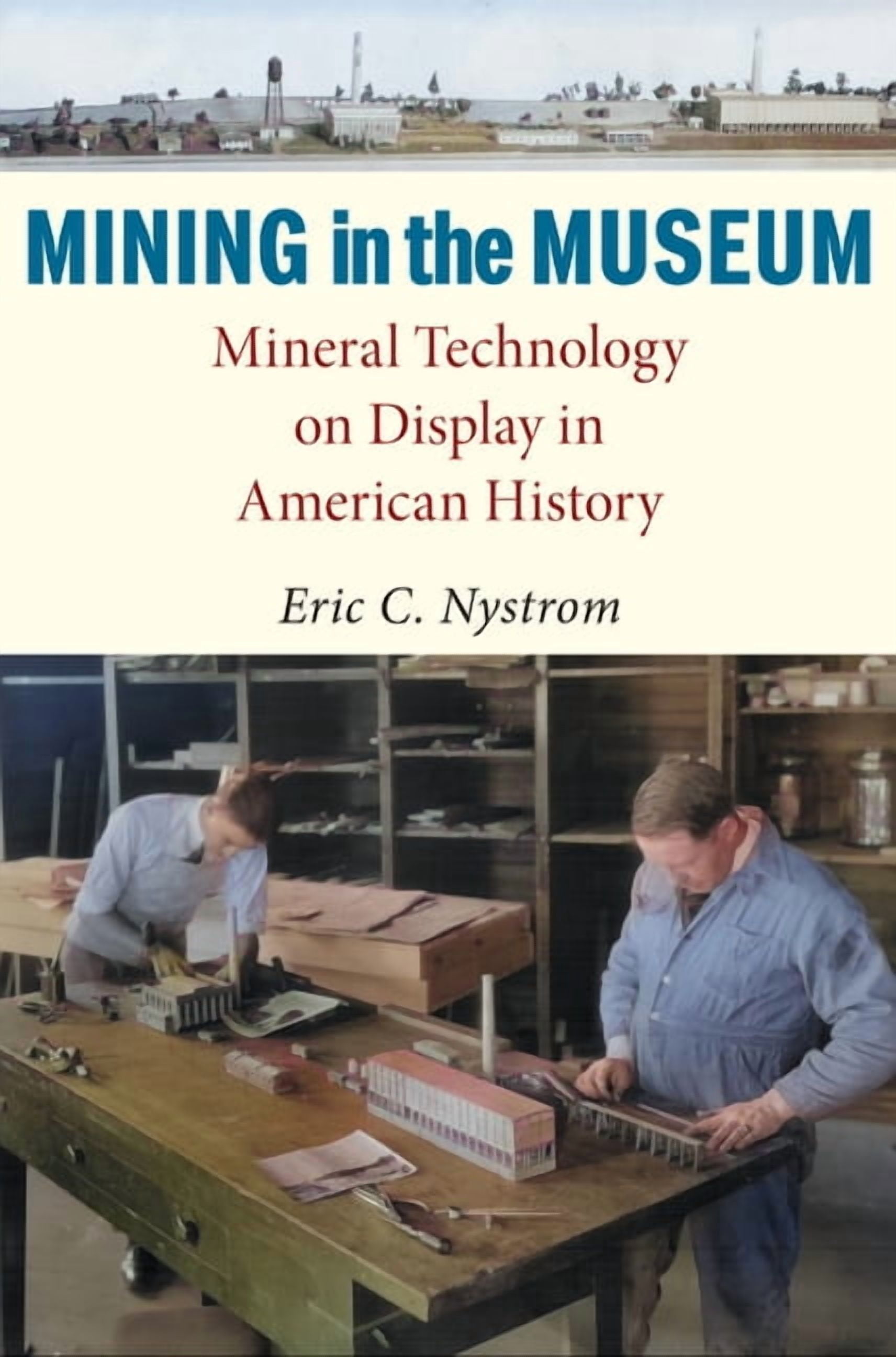 Public History in Historical Perspective Mining in the Museum: Mineral Technology on Display in American History, (Hardcover)