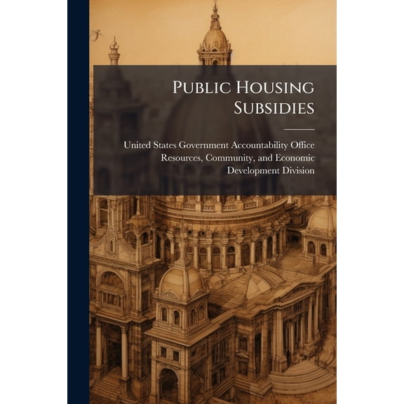 Public Housing Subsidies : Revisions to HUD's Performance Funding System Could Improve Adequacy of Funding (Paperback)