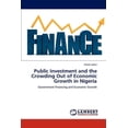 thumbnail image 1 of Public Investment and the Crowding Out of Economic Growth in Nigeria (Paperback), 1 of 1