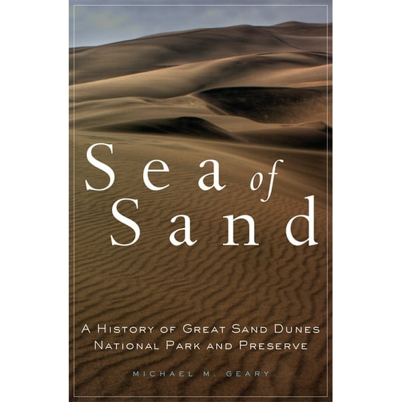 Public Lands History Sea of Sand: A History of Great Sand Dunes National Park and Preserve Volume 2, Book 2, (Paperback)
