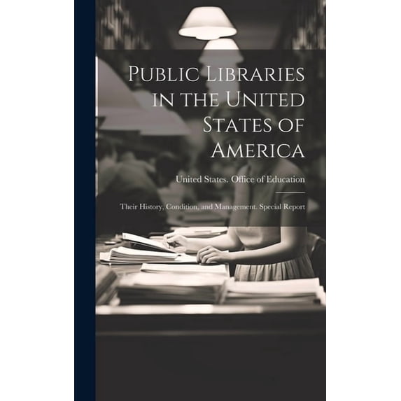 Public Libraries in the United States of America: Their History ...