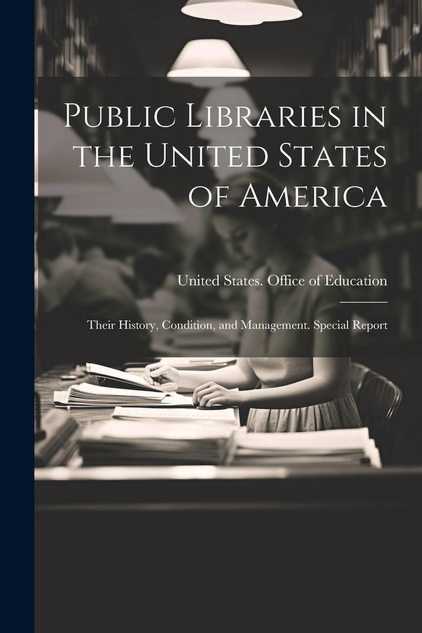 Public Libraries in the United States of America : Their History ...