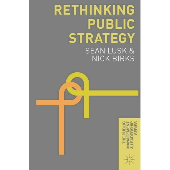 Public Management and Leadership Rethinking Public Strategy, Book 4, (Paperback)