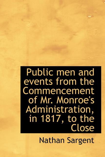 Public Men and Events from the Commencement of Mr. Monroe's Administration, in 1817, to the Close (Hardcover)
