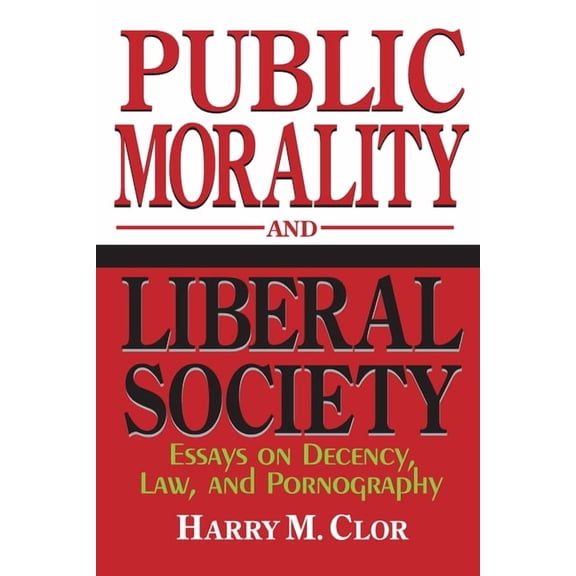 Public Morality Liberal Society: Essays on Decency, Law, and Pornography, (Paperback)
