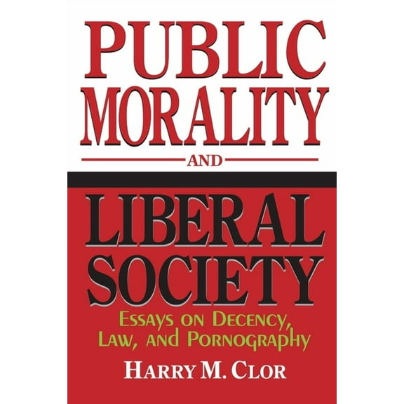 Public Morality and Liberal Society: Essays on Decency, Law, and Pornography, (Paperback)