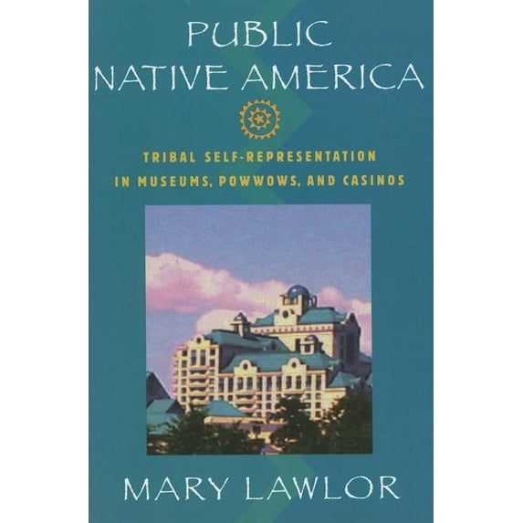 Public Native America : Tribal Self-Representations in Museums, Powwows, and Casinos (Paperback)
