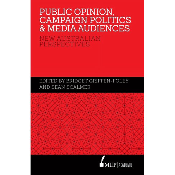 Public Opinion, Campaign Politics & Media Audiences: New Australian Perspectives, (Hardcover)