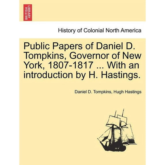 Public Papers of Daniel D. Tompkins, Governor of New York, 1807-1817 ... With an introduction by H. Hastings. (Paperback)