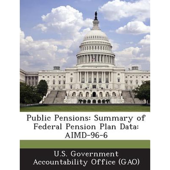 Public Pensions: Summary of Federal Pension Plan Data: Aimd-96-6 Paperback