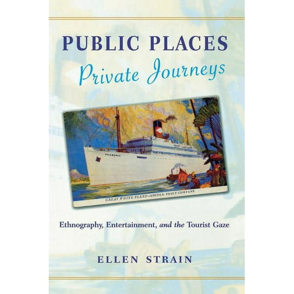 Public Places, Private Journeys: Ethnography, Entertainment, and the Tourist Gaze, (Paperback)