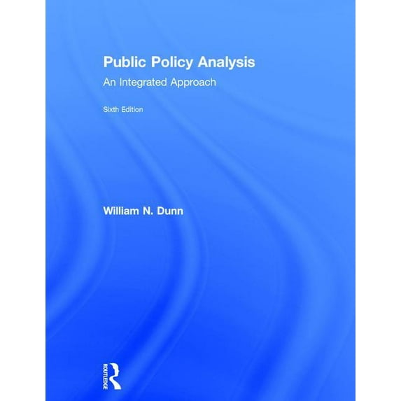Public Policy Analysis: An Integrated Approach (Hardcover)