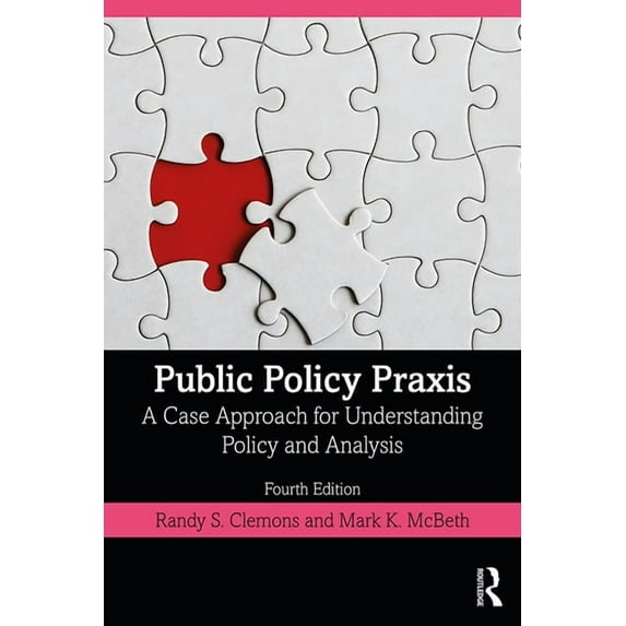 Public Policy Praxis: A Case Approach for Understanding Policy and Analysis, (Paperback)