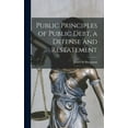 thumbnail image 1 of Public Principles of Public Debt, a Defense and Restatement, (Hardcover), 1 of 1
