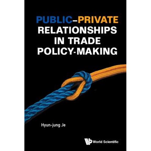 Pre-Owned Public-Private Relationships in Trade Policy-Making (Hardcover)