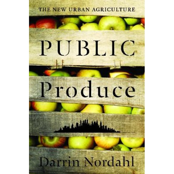 Pre-Owned Public Produce: The New Urban Agriculture (Paperback) 1597265888 9781597265881