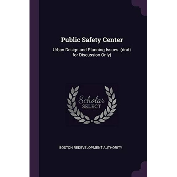 Public Safety Center: Urban Design and Planning Issues. Draft for Discussion Only Paperback 1379212596 9781379212591 Boston Redevelopment Authority