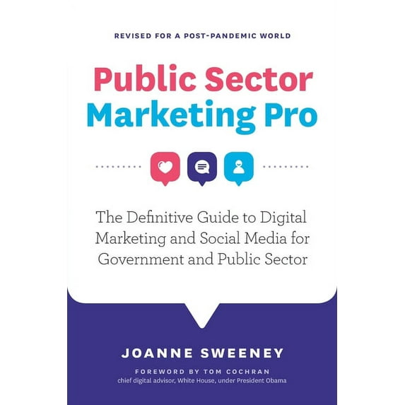 Public Sector Marketing Pro: The Definitive Guide to Digital Marketing and Social Media for Government and Public Sector, (Paperback)