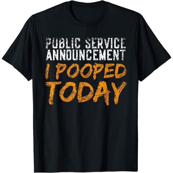 Public Service Announcement I Pooped Today Poop T-Shirt
