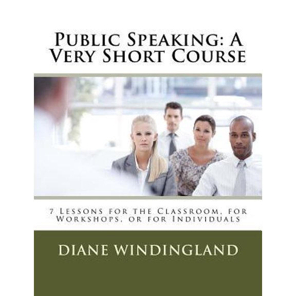 Public Speaking: A Very Short Course: 7 Lessons for the Classroom, for Workshops, or for Individuals Paperback