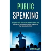 Public Speaking Bring Your Social Skills and Self Esteem to the Next Level Improve Self Confidence and Empathy by Mast, Paperback