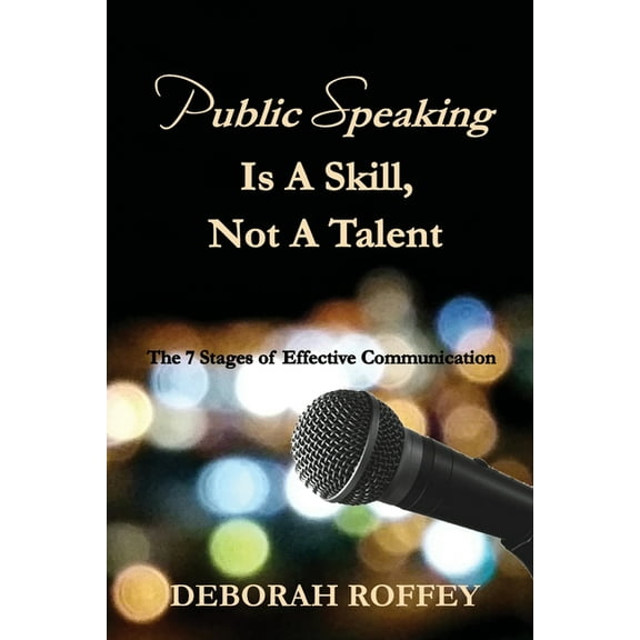 Public Speaking Is A Skill, Not A Talent: The 7 Stages of Effective Communication, (Paperback)