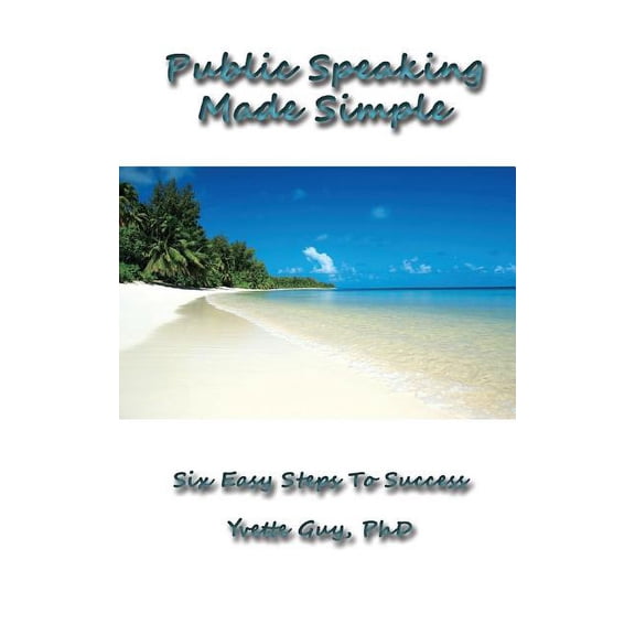 Public Speaking Made Simple: Six Easy Steps to Success: Considering the Who, Why, What, How, When and Where in Delivering Your Speech (Paperback)