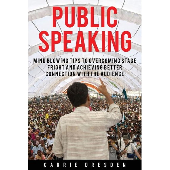 Public Speaking: Mind Blowing Tips to Overcoming Stage Fright and Achieving Better Connection With the Audience (Paperback)
