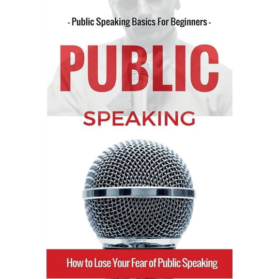 Public Speaking: Public Speaking 101 - Public Speaking for Beginners - Public Speaking Introduction (Paperback) by Aidin Safavi