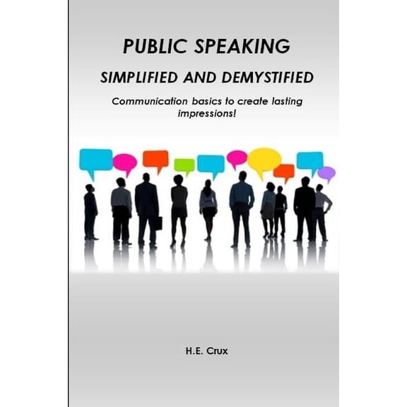 Public Speaking, Simplified and Demystified. Communication basics to create lasting impressions!, (Paperback)