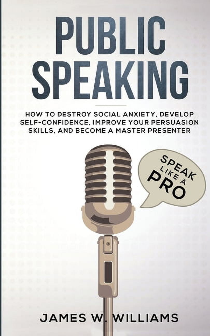 Public Speaking: Speak Like a Pro - How to Destroy Social Anxiety ...