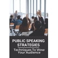thumbnail image 1 of Public Speaking Strategies: Techniques To Wow Your Audience: Techniques To Wow Your Audience (Paperback), 1 of 1