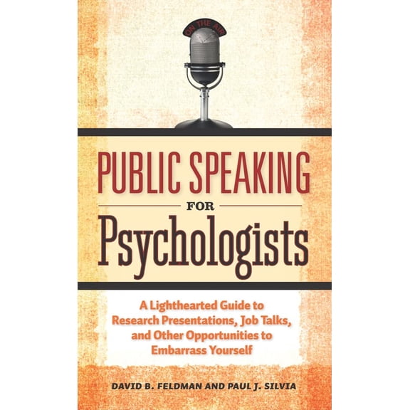 Pre-Owned Public Speaking for Psychologists: A Lighthearted Guide to Research Presentations, Job Talks, and Other Opportunities to Embarrass Yourself (Paperback) 1433807300 9781433807305