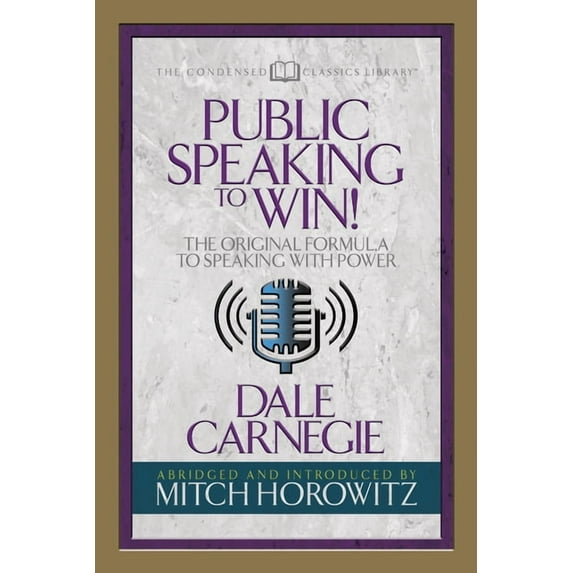 Public Speaking to Win (Condensed Classics): The Original Formula to Speaking with Power, (Paperback)