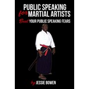 Public Speakings For Martial Artists Winning The Public Speaking Game Paperback by Lawrence Authur, Jessie Bowen
