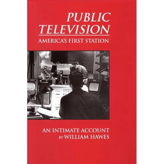 Public Television, America's First Station: An Intimate Account, (Paperback)