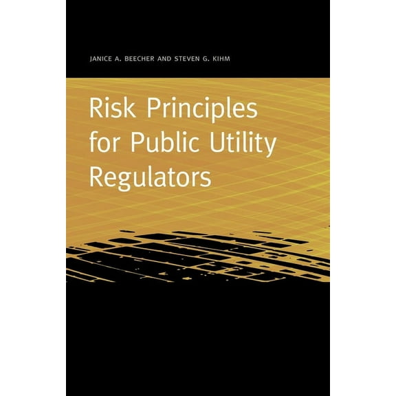 Public Utility Regulation: Risk Principles for Public Utility Regulators (Paperback)