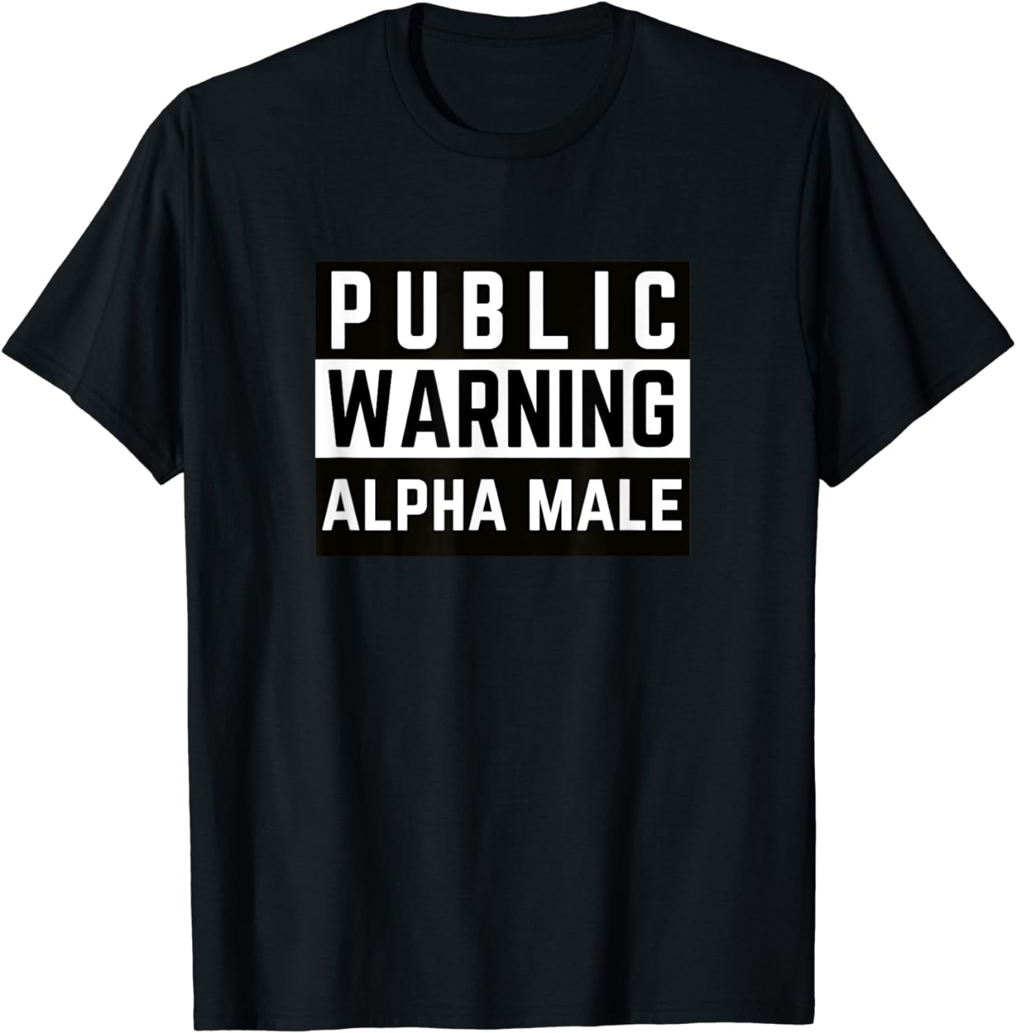 Public Warning Alpha Male Strong and Confident I m The Alpha T Shirt