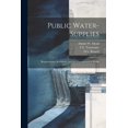 thumbnail image 1 of Public Water-supplies; Requirements, Resources, and the Construction of Works (Paperback), 1 of 1