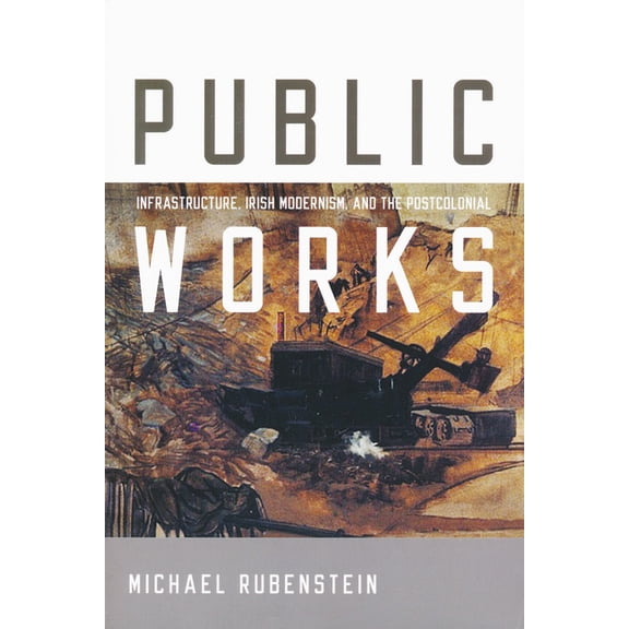 Public Works: Infrastructure, Irish Modernism, and the Postcolonial, (Hardcover)
