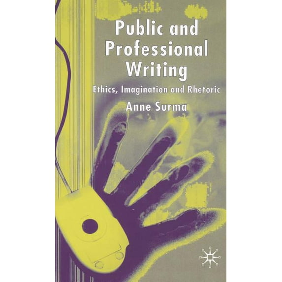 Public and Professional Writing: Ethics, Imagination and Rhetoric, (Hardcover)
