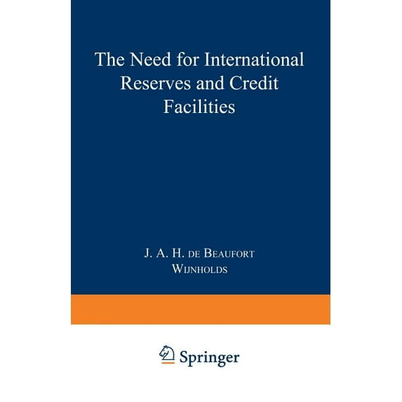 Publication of the Netherlands Institute The Need for International Reserves and Credit Facilities, Book 31, (Paperback)