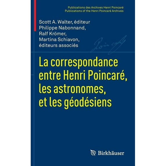 Publications Des Archives Henri Poincaré La Correspondance Entre Henri Poincaré, Les Astronomes, Et Les Géodésiens, (Hardcover)