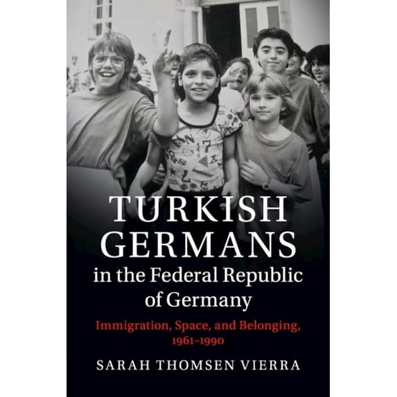 Publications of the German Historical In Turkish Germans in the Federal Republic of Germany, (Paperback)