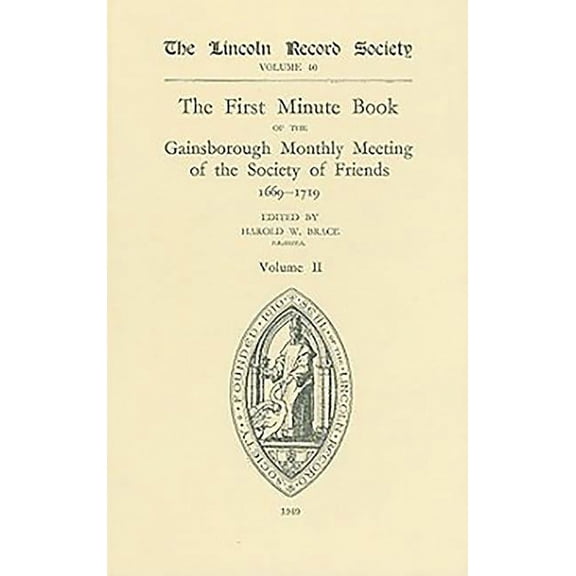 Publications of the Lincoln Record Society: The First Minute Book of the Gainsborough Monthly Meeting of the Society of Friends, 1699-1719, Volume II (Hardcover)