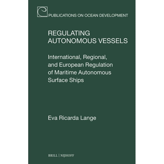 Publications on Ocean Development Regulating Autonomous Vessels: International, Regional, and European Regulation of Maritime Autonomous Surface Ships, Book 103, (Hardcover)
