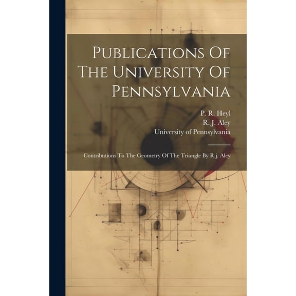 Publications Of The University Of Pennsylvania: Contributions To The Geometry Of The Triangle By R.j. Aley, (Paperback)