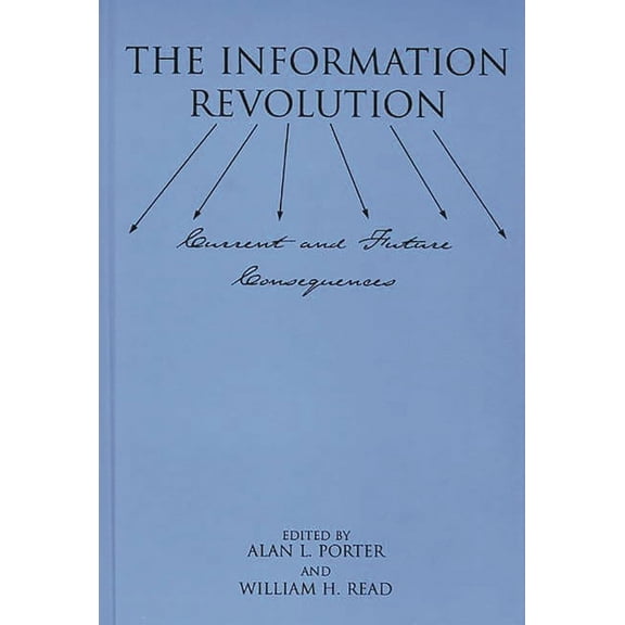 The Information Revolution: Current and Future Consequences, (Paperback)
