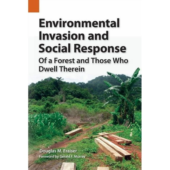 Publications in Ethnography: Environmental Invasion and Social Response: Of a Forest and Those Who Dwell Therein (Paperback)