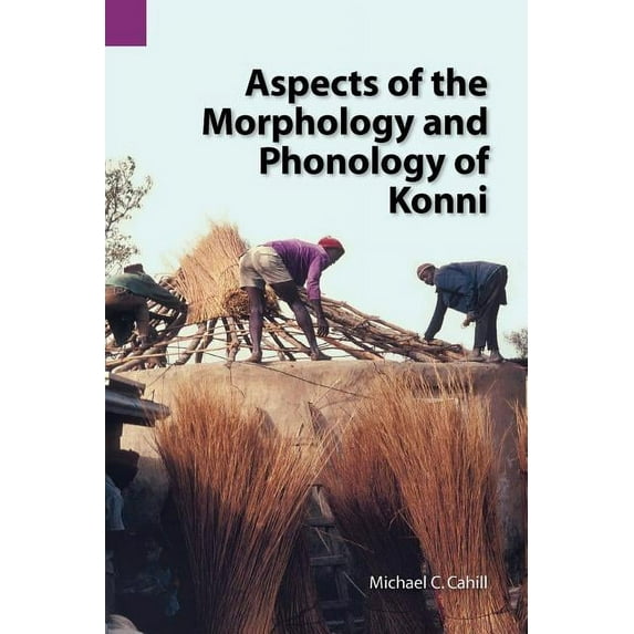 Publications in Linguistics (Sil and Uni Aspects of the Morphology and Phonology of Konni, (Paperback)